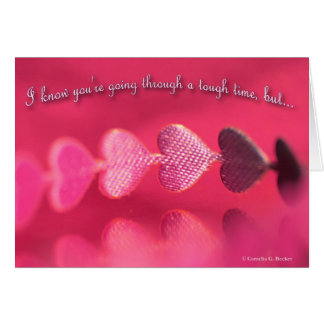 I know you're going through a tough time, but... cards