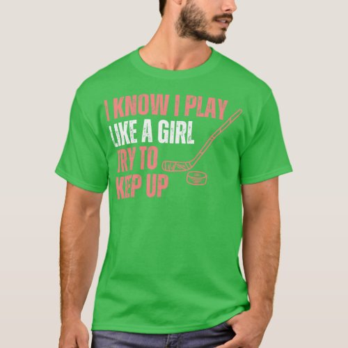 I Konw I Play Like A Girl Hockey T_Shirt