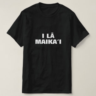 i lā maikaʻi - have a nice in Hawaiian T-Shirt