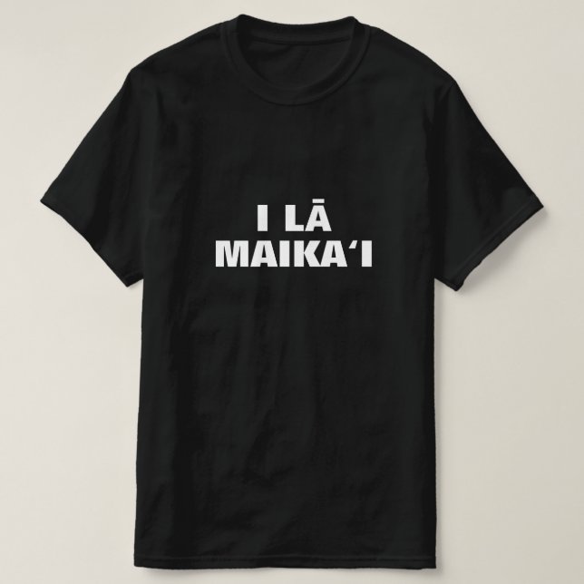 i lā maikaʻi - have a nice in Hawaiian T-Shirt (Design Front)