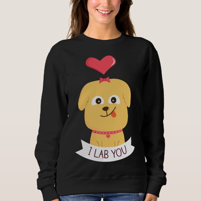 I Lab You Sweatshirt (Front)
