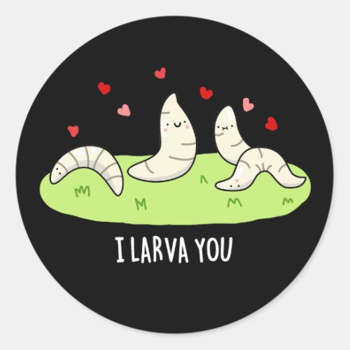 I Larvae You Funny Larvae Love Pun  Classic Round Sticker
