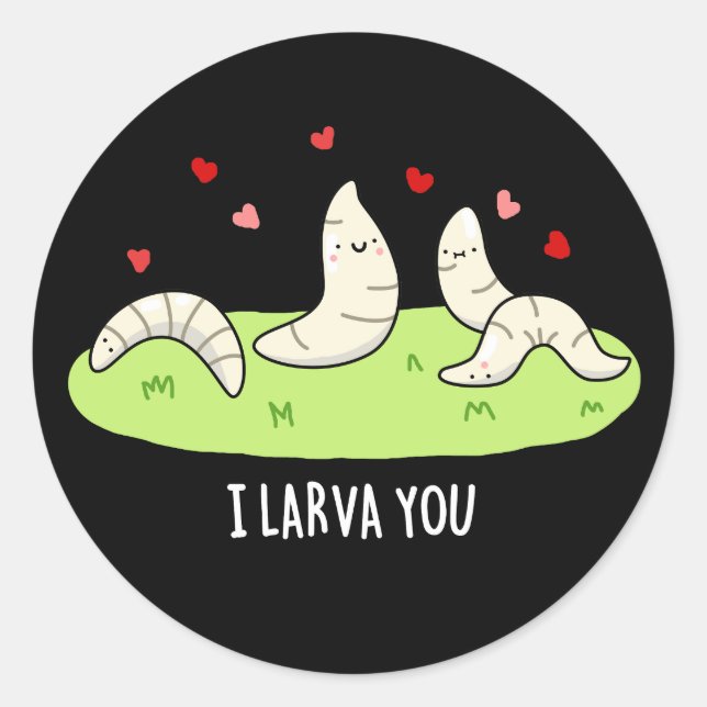 I Larvae You Funny Larvae Love Pun Dark BG Classic Round Sticker (Front)
