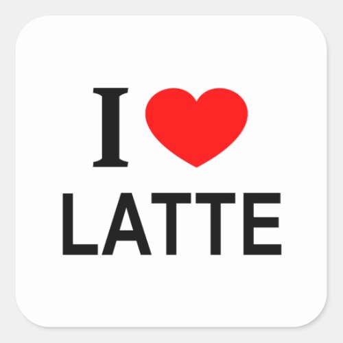 I ️ LATTE I LOVE LATTE I HEART LATTE SQUARE STICKER