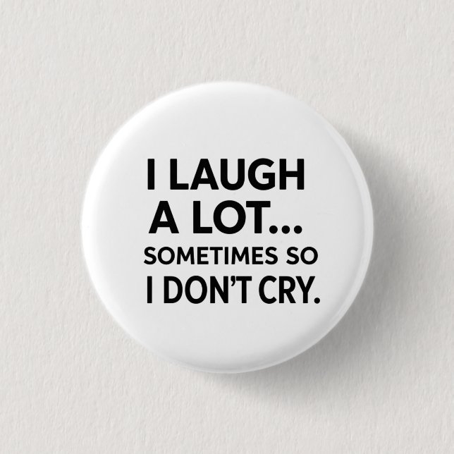 I Laugh A Lot Sometimes So I Don't Cry Button (Front)