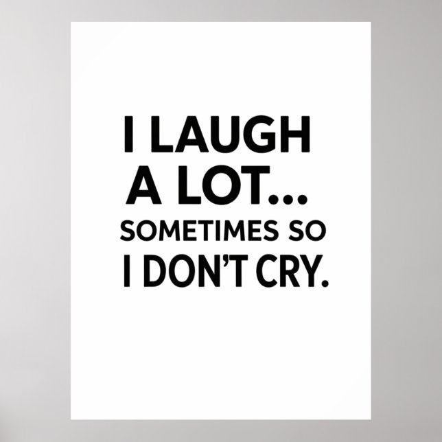I Laugh A Lot Sometimes So I Don't Cry Poster (Front)
