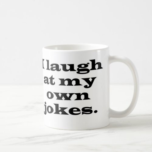 I Laugh At My Own Jokes Mug