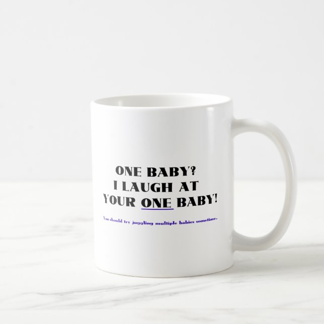 I laugh at your one baby! coffee mug (Right)