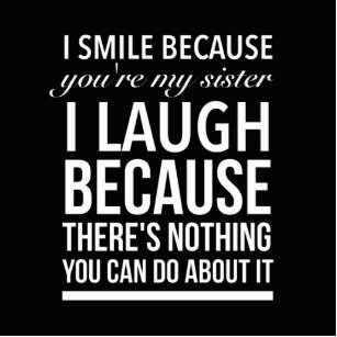 I laugh because you my sister I laugh because you Cutout