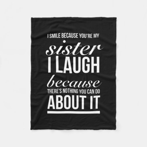 I laugh because you my sister I laugh because you Fleece Blanket