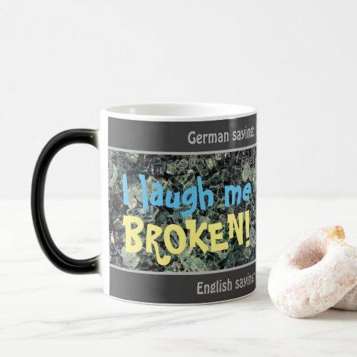 I laugh me broken _ silly translated German Magic Mug