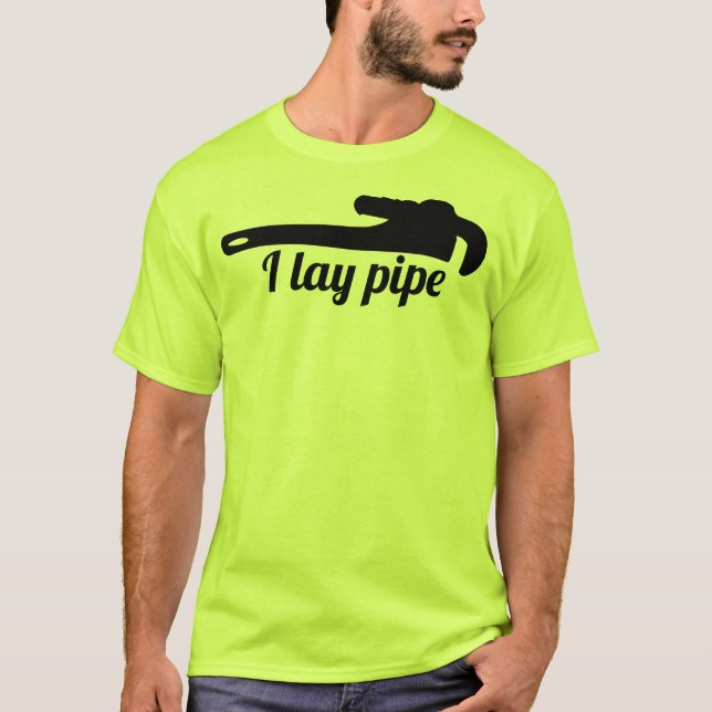i lay pipe T-Shirt (Front)