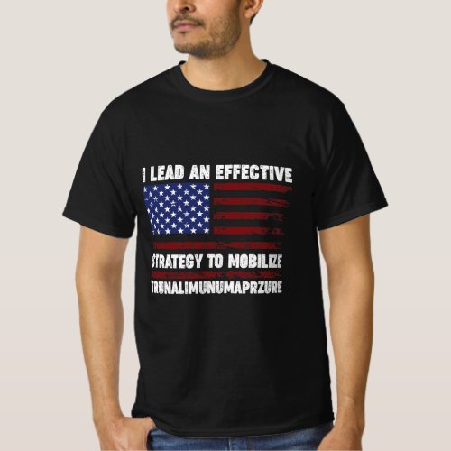 I lead an effective strategy to mobilize trunalimu T_Shirt