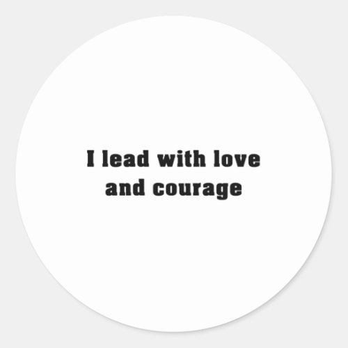 I lead with love and courage _ affirmations  classic round sticker