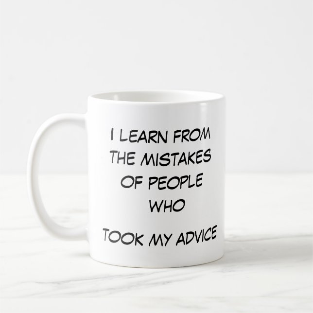 I learn from mistakes of people who took my advice coffee mug (Left)