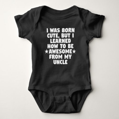 I Learned How To Be Awesome From My Uncle Baby Bodysuit