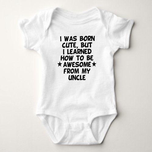 I Learned How To Be Awesome From My Uncle Baby Bodysuit