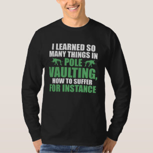 I learned so many things in pole vaulting track an T-Shirt