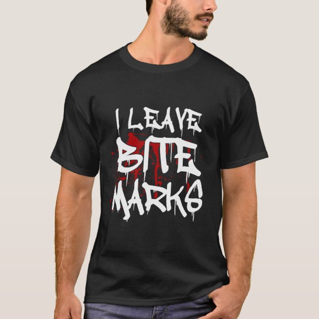 I Leave Bite Marks Fun Halloween Vampire Blood Spl T-Shirt (Front)