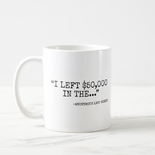 I left 50000 in the anonymous last words  coffee mug