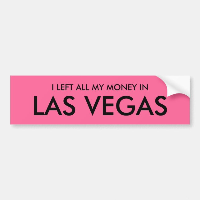I LEFT ALL MY MONEY IN LAS VEGAS BUMPER STICKER (Front)
