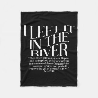 I Left It in The River Acts 2_38 Baptism on Back Fleece Blanket