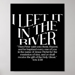 I Left It in The River Acts 2_38 Baptism on Back Poster