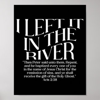 I Left It in The River Acts 2_38 Baptism on Back Poster