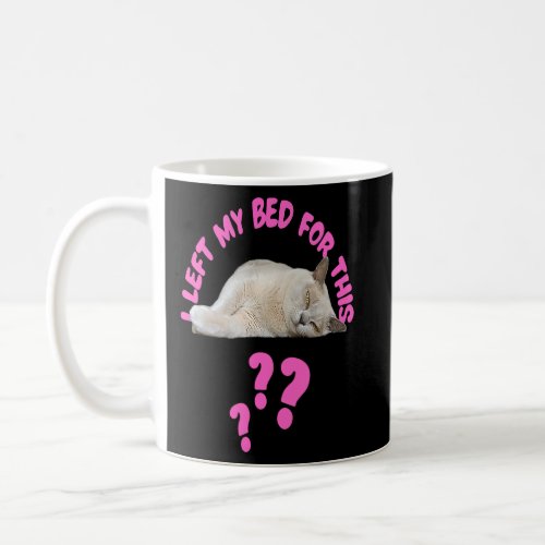 I Left My Bed For This  Lazy Cat Kittens Sleeping  Coffee Mug