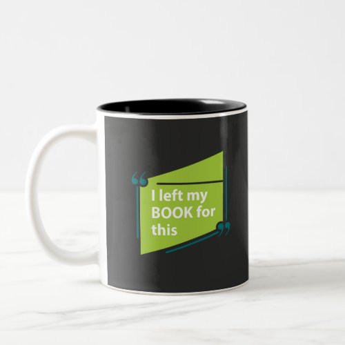 I left my Book for this Two_Tone Coffee Mug