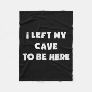 I Left My Cave To Be Here Caveman Funny 2021 Hallo Fleece Blanket