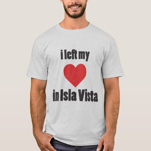 I left my heart in Isla Vista T_Shirt