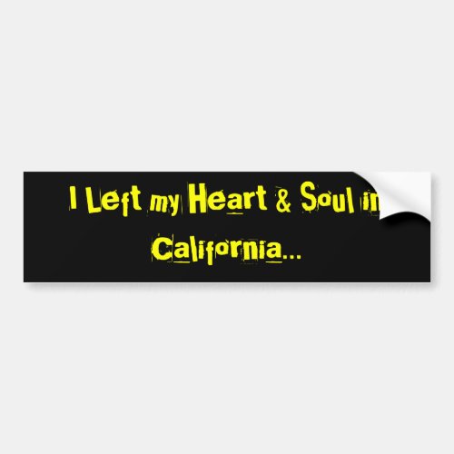 I Left my Heart  Soul in California Bumper Sticker