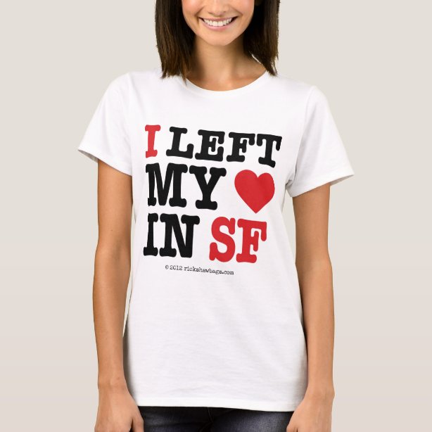 I Left My Heart In San Francisco T-Shirts - T-Shirt Design & Printing ...