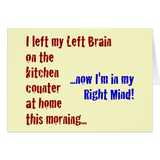 I Left My Left Brain at Home Cards (Front Horizontal)