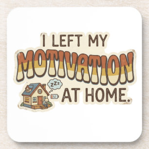 I left my MOTIVATION at home -I'm not motivated- Beverage Coaster