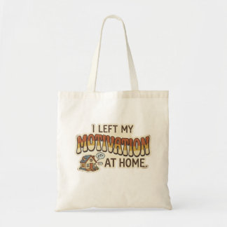 I left my MOTIVATION at home -I'm not motivated- Tote Bag