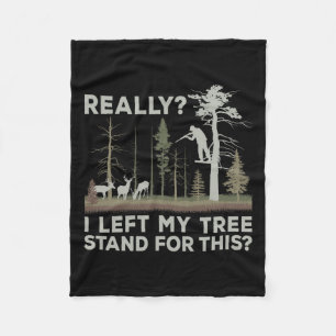I Left My Tree Stand For This Funny Deer Hunting F Fleece Blanket
