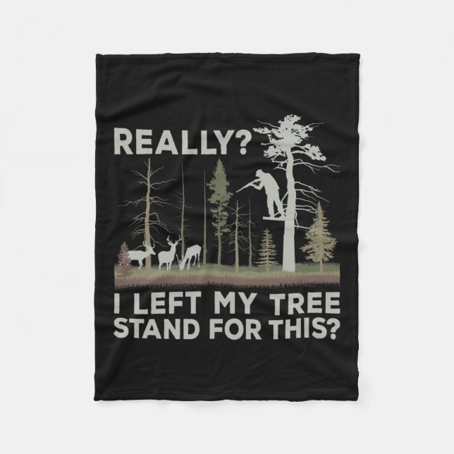 I Left My Tree Stand For This Funny Deer Hunting F Fleece Blanket (Front)