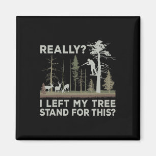 I Left My Tree Stand For This Funny Deer Hunting F Magnet