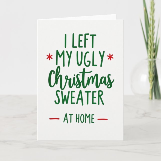 I Left My Ugly Sweater At Home Funny Christmas Card (Front)