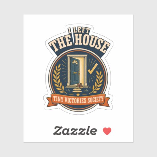 I Left the House — Tiny Victories Society Sticker