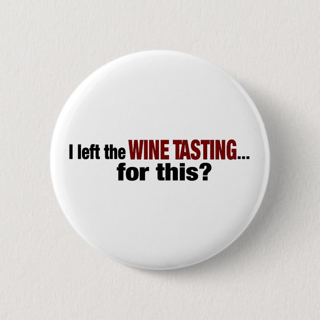 I Left Wine Tasting For This Pinback Button (Front)