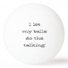 I Let My Balls Do The Talking Funny I Let My Balls Do The Talking Funny
