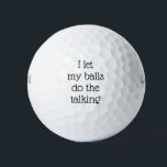 I Let My Balls Do The Talking Funny<br><div class="desc">This design was created though digital art. It may be personalized in the area provide or customizing by choosing the click to customize further option and changing the name, initials or words. You may also change the text color and style or delete the text for an image only design. Contact...</div>