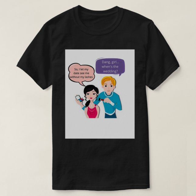 I let my date see me without my lashes T-Shirt (Design Front)