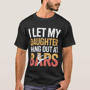 I Let My Daughter Hang Out at Bars Gymnastics Pare T-Shirt