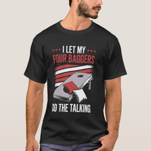 I Let My Four Baggers Do The Talking Funny Cornhol T-Shirt