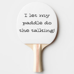 I Let My Paddle Do the Talking Ping Pong Custom