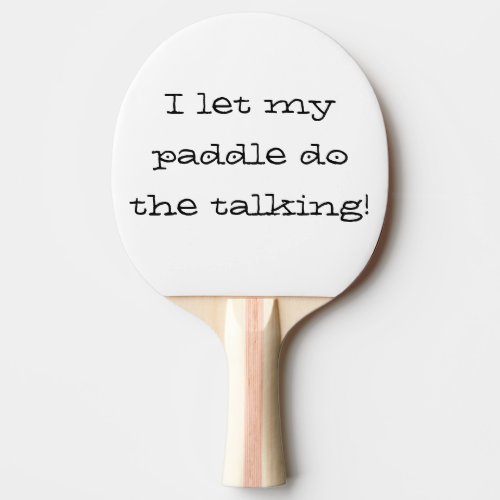 I Let My Paddle Do the Talking Ping Pong Custom